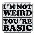Autocollant I am not weird your are basic